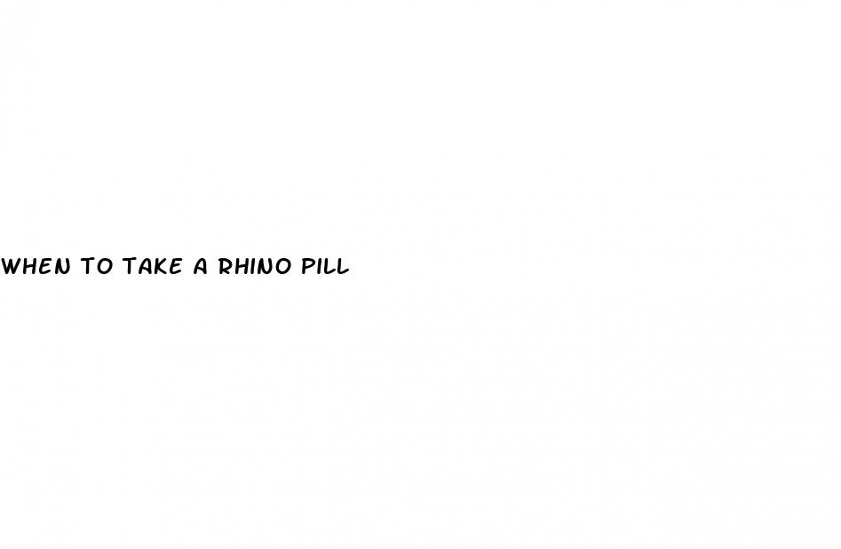 when to take a rhino pill
