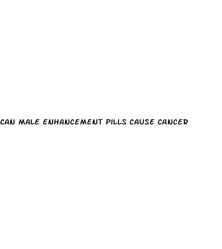 can male enhancement pills cause cancer