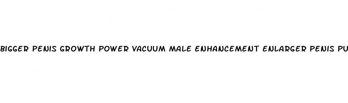 bigger penis growth power vacuum male enhancement enlarger penis pump man