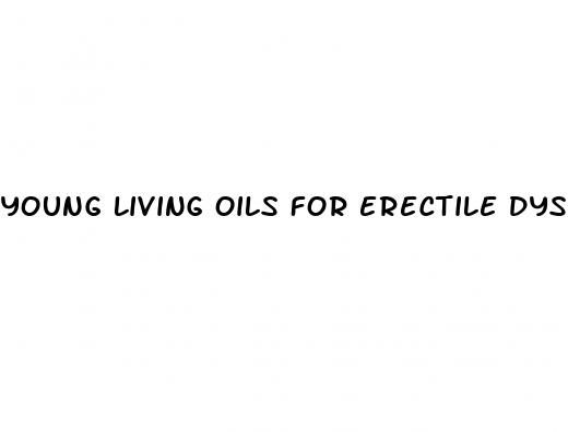 young living oils for erectile dysfunction