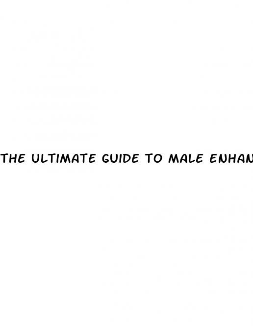 the ultimate guide to male enhancement