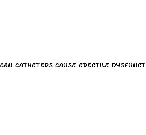 can catheters cause erectile dysfunction