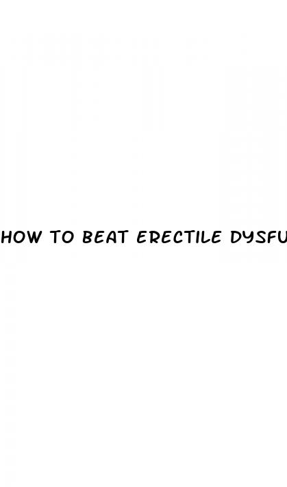 how to beat erectile dysfunction naturally