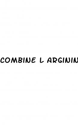 combine l arginine with for erectile dysfunction