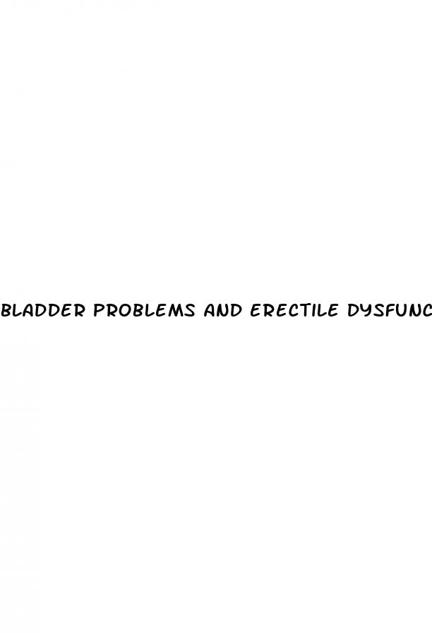 bladder problems and erectile dysfunction