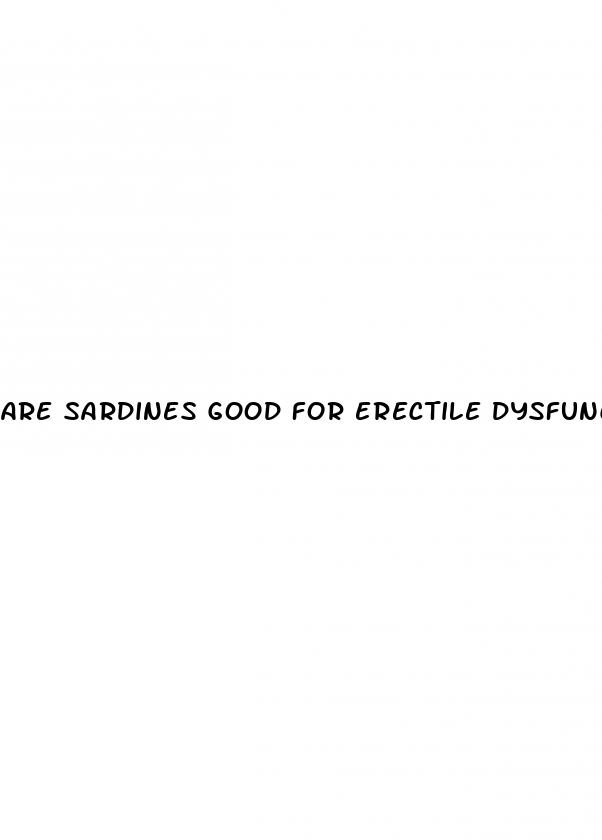 are sardines good for erectile dysfunction