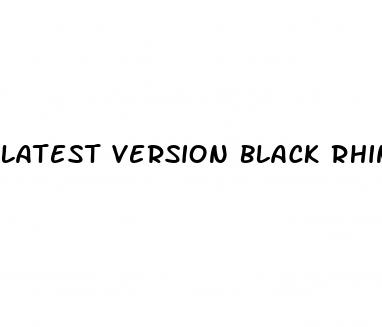 latest version black rhino pills