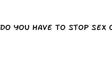 do you have to stop sex on sugar pills