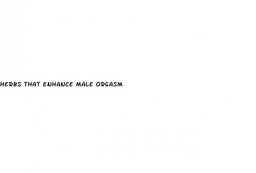 herbs that enhance male orgasm