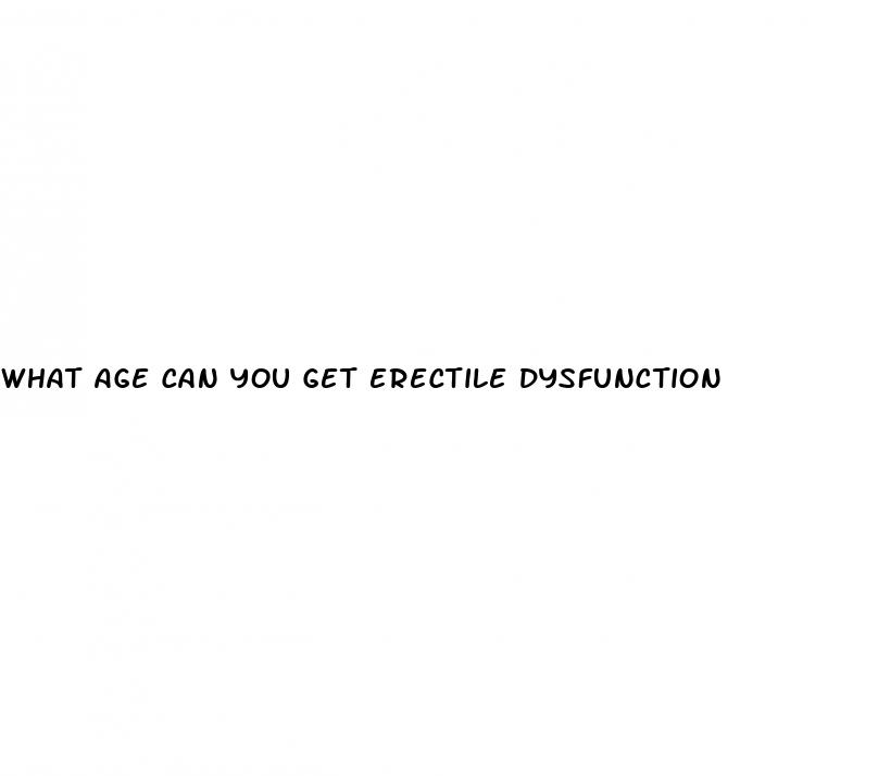 what age can you get erectile dysfunction