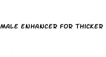 male enhancer for thicker penis