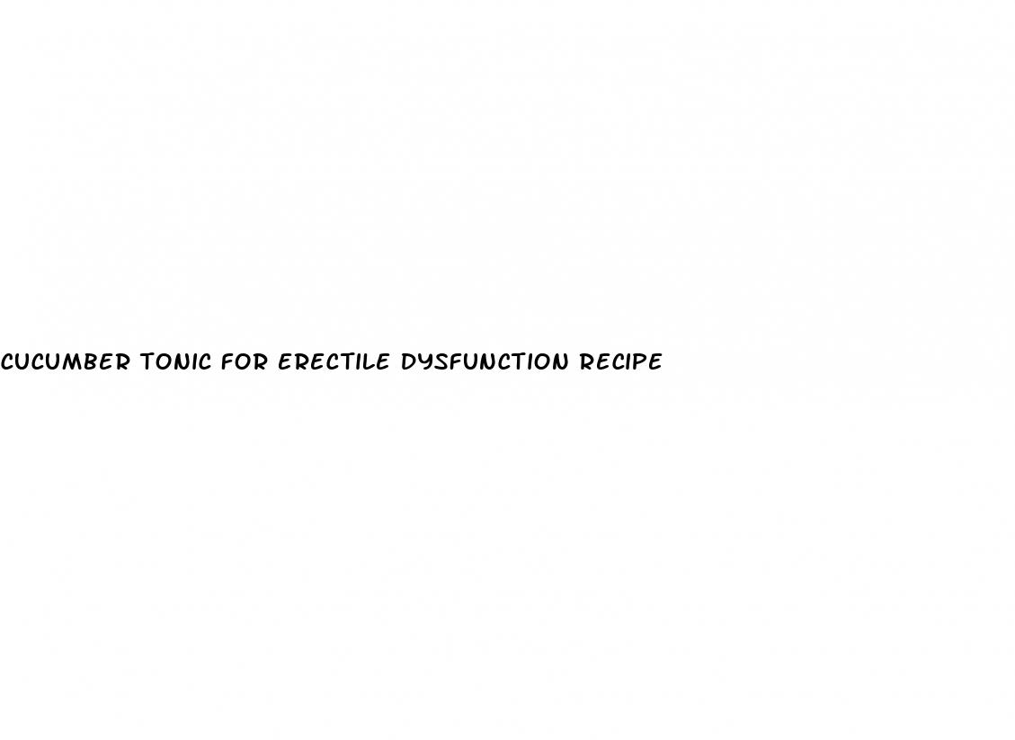 cucumber tonic for erectile dysfunction recipe