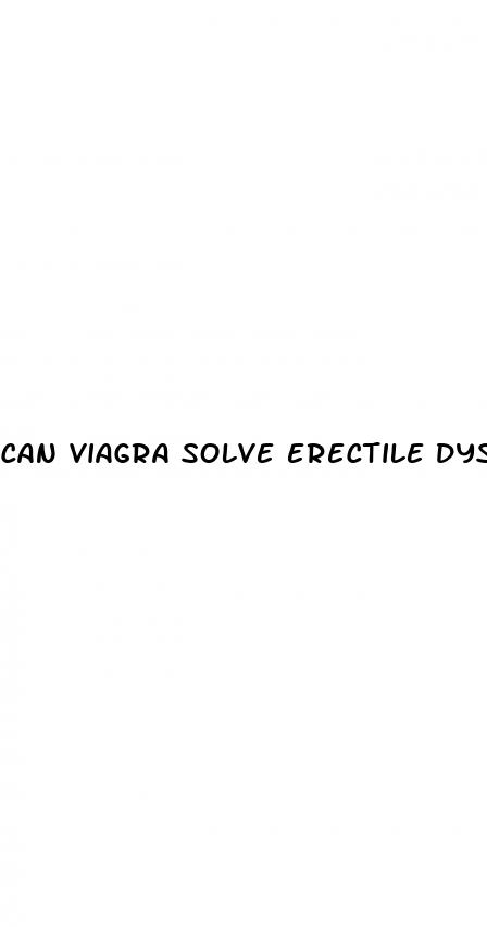 can viagra solve erectile dysfunction