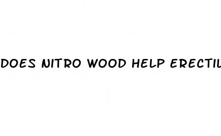does nitro wood help erectile dysfunction
