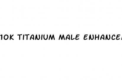 10k titanium male enhancement