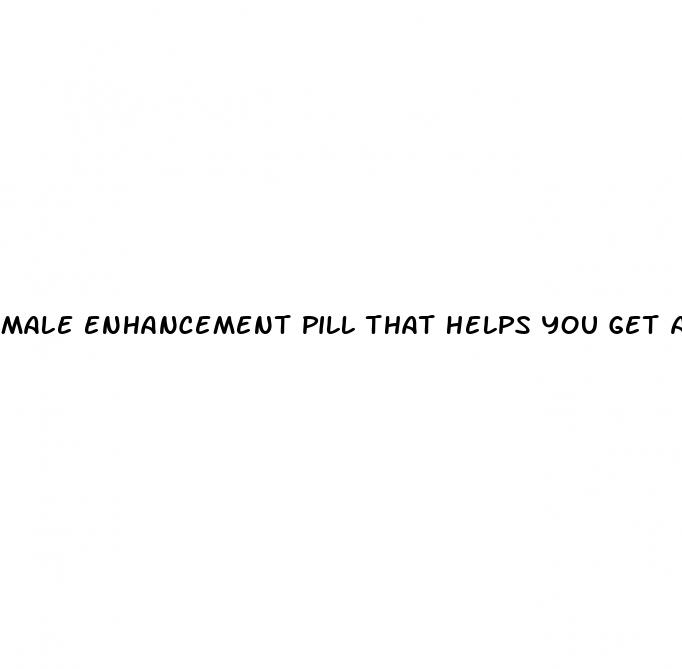 male enhancement pill that helps you get an erection
