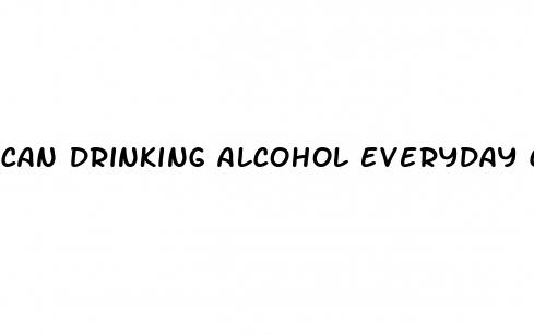 can drinking alcohol everyday cause erectile dysfunction