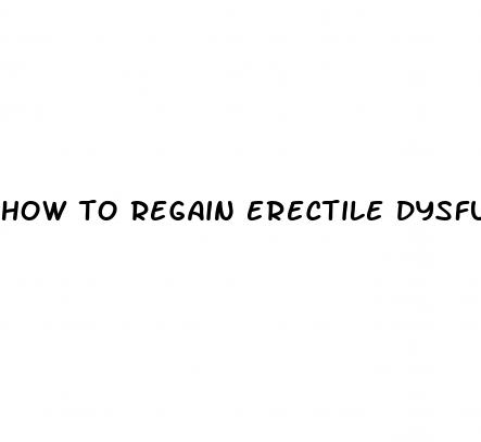 how to regain erectile dysfunction