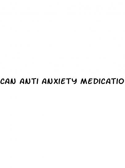 can anti anxiety medication help erectile dysfunction