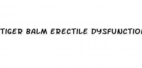tiger balm erectile dysfunction