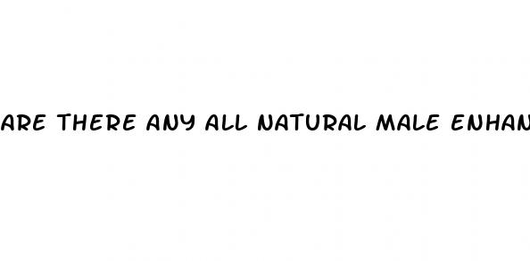 are there any all natural male enhancers