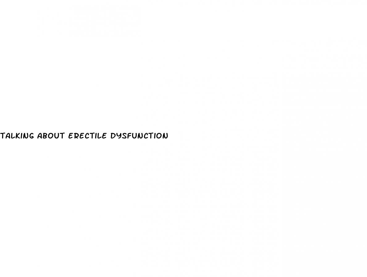 talking about erectile dysfunction