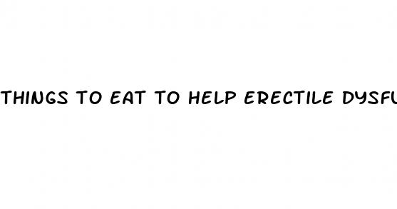 things to eat to help erectile dysfunction