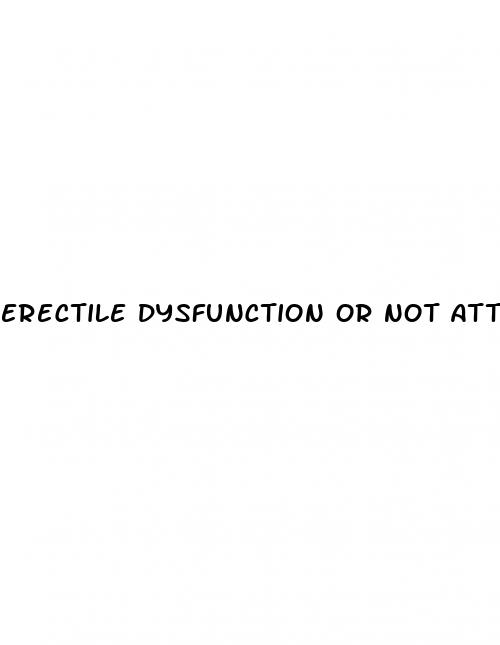 erectile dysfunction or not attracted