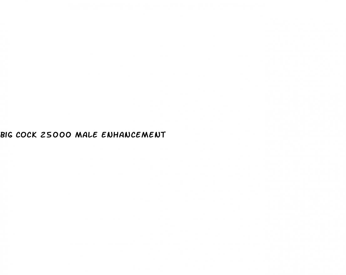 big cock 25000 male enhancement