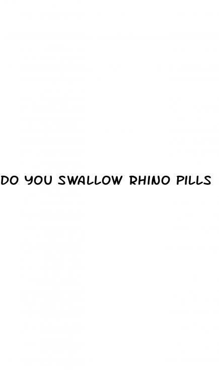 do you swallow rhino pills