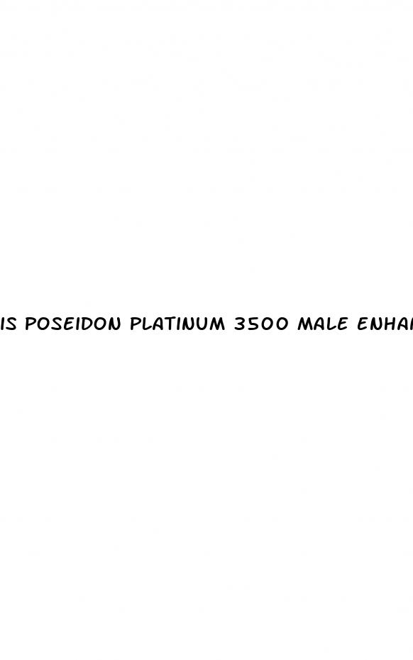 is poseidon platinum 3500 male enhancement natural