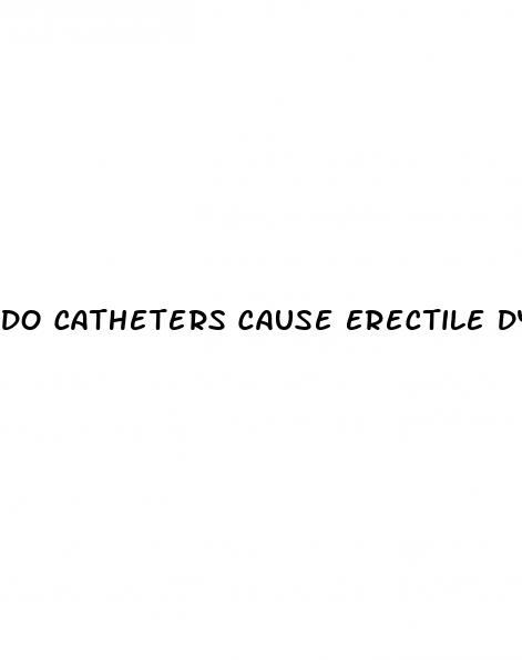 do catheters cause erectile dysfunction