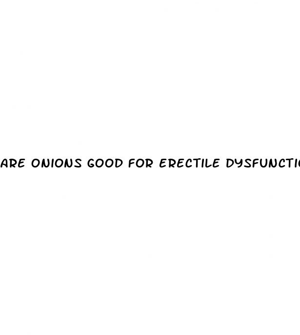 are onions good for erectile dysfunction