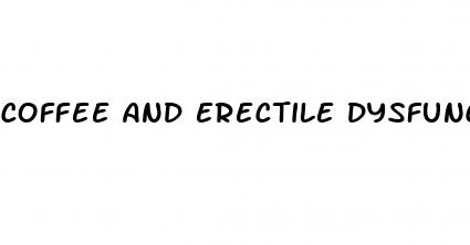 coffee and erectile dysfunction reddit