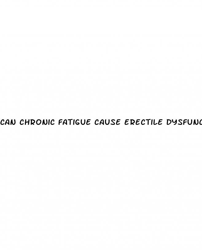 can chronic fatigue cause erectile dysfunction