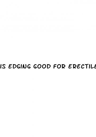 is edging good for erectile dysfunction