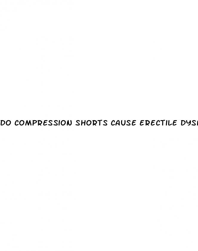 do compression shorts cause erectile dysfunction