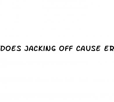 does jacking off cause erectile dysfunction