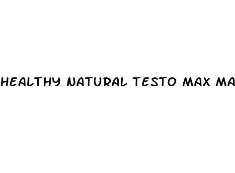 healthy natural testo max male enhancement