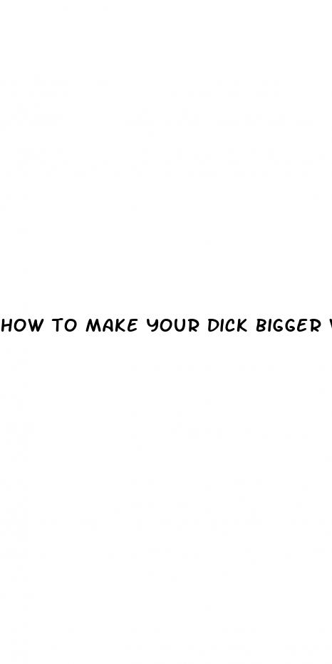 how to make your dick bigger wiki