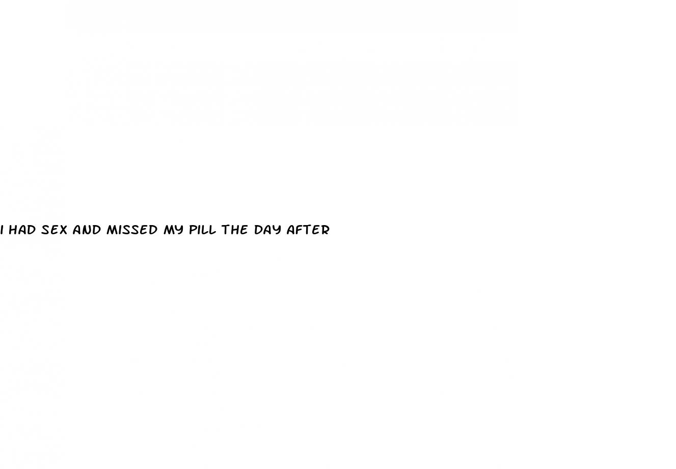 i had sex and missed my pill the day after