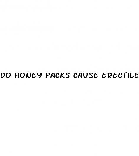 do honey packs cause erectile dysfunction