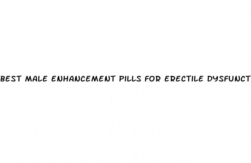 best male enhancement pills for erectile dysfunction