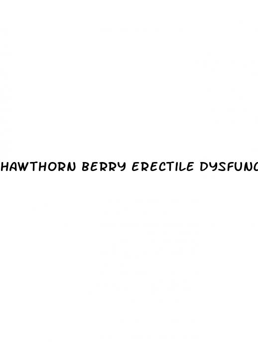 hawthorn berry erectile dysfunction