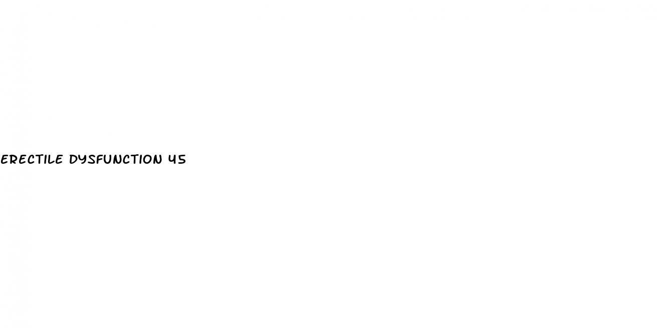 erectile dysfunction 45