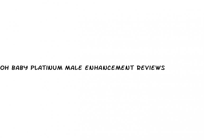 oh baby platinum male enhancement reviews