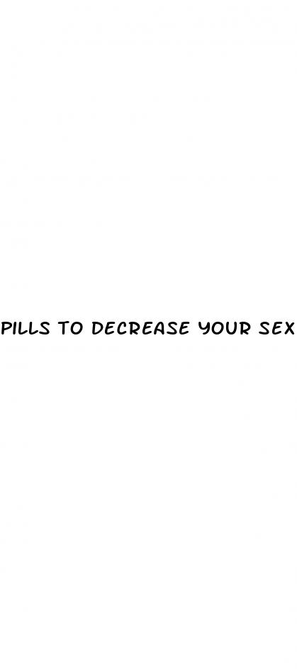 pills to decrease your sex drive