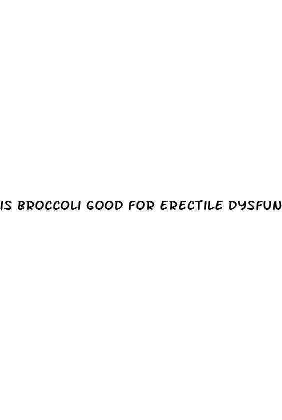 is broccoli good for erectile dysfunction