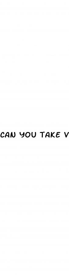 can you take viagra if you don t have erectile dysfunction