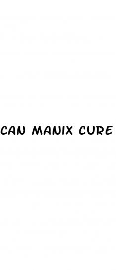 can manix cure erectile dysfunction